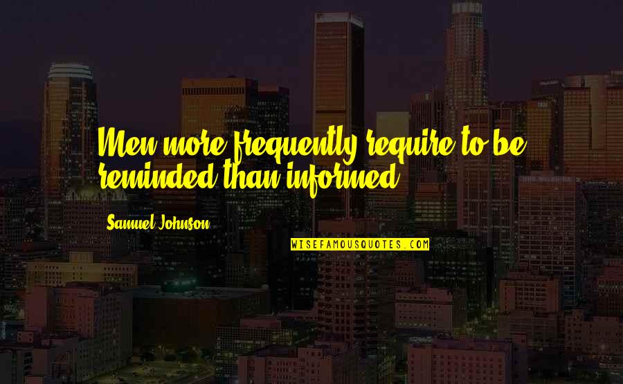 Mundys Landing Quotes By Samuel Johnson: Men more frequently require to be reminded than