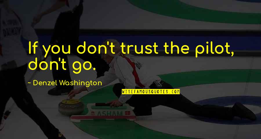 Muneeb Bhatt Quotes By Denzel Washington: If you don't trust the pilot, don't go.