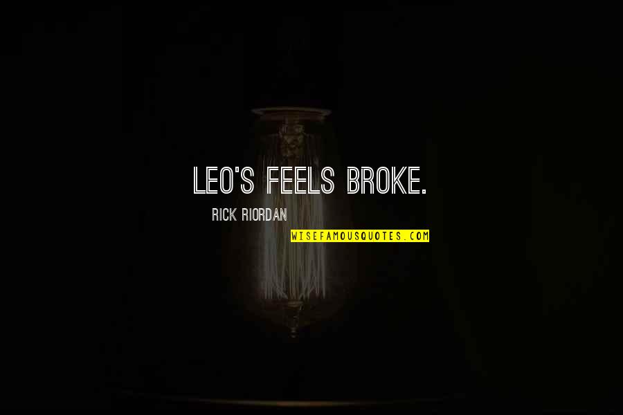 Muneharu Indy Quotes By Rick Riordan: Leo's feels broke. Muneharu Indy Quotes By Rick Riordan: Leo's feels broke.