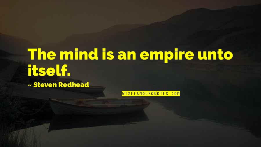 Munehiro Okamoto Quotes By Steven Redhead: The mind is an empire unto itself. Munehiro Okamoto Quotes By Steven Redhead: The mind is an empire unto itself.