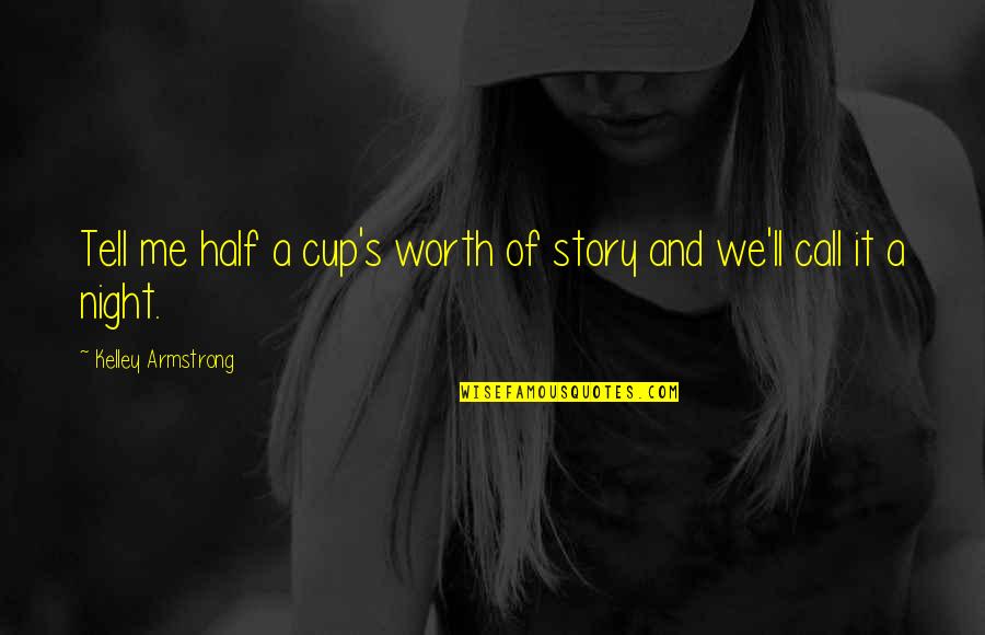 Munekiyo And Hiraga Quotes By Kelley Armstrong: Tell me half a cup's worth of story Munekiyo And Hiraga Quotes By Kelley Armstrong: Tell me half a cup's worth of story