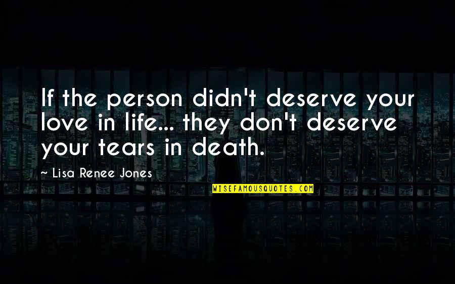 Munenori Fate Quotes By Lisa Renee Jones: If the person didn't deserve your love in