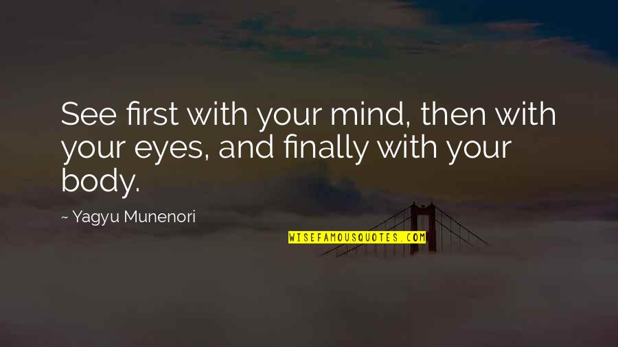 Munenori Quotes By Yagyu Munenori: See first with your mind, then with your