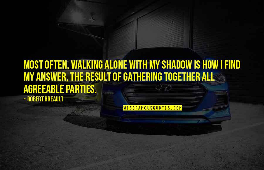 Munesha Quotes By Robert Breault: Most often, walking alone with my shadow is