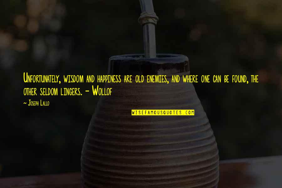 Munetaka Sama Quotes By Joseph Lallo: Unfortunately, wisdom and happiness are old enemies, and Munetaka Sama Quotes By Joseph Lallo: Unfortunately, wisdom and happiness are old enemies, and