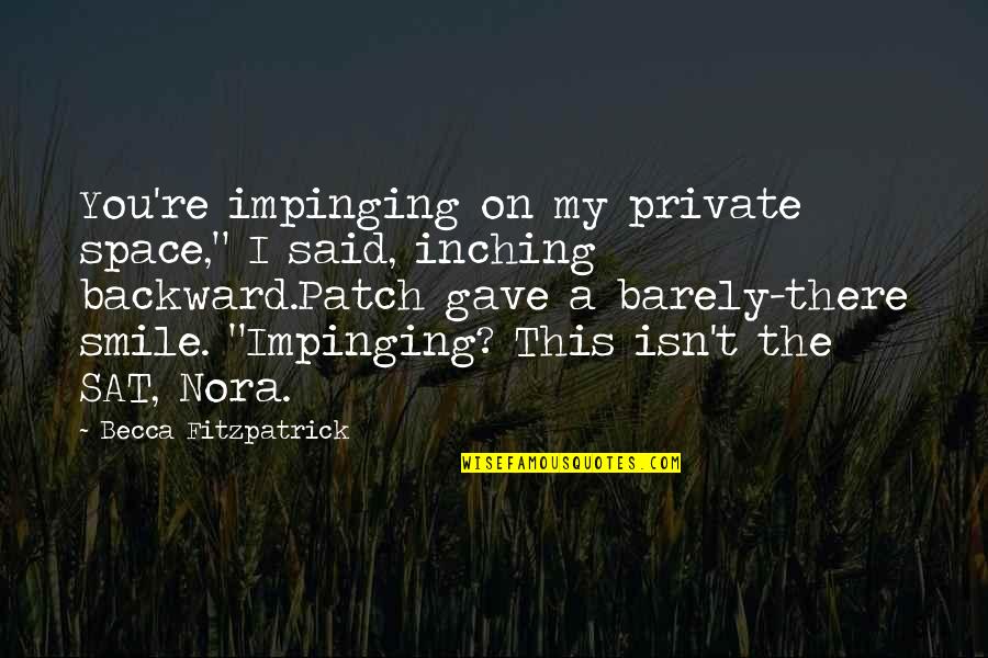 Mungalal Abids Quotes By Becca Fitzpatrick: You're impinging on my private space," I said, Mungalal Abids Quotes By Becca Fitzpatrick: You're impinging on my private space," I said,