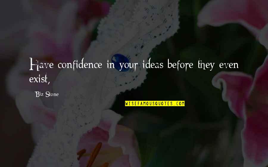 Mungallala Quotes By Biz Stone: Have confidence in your ideas before they even