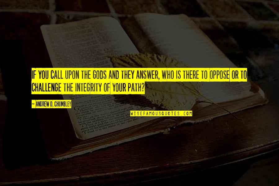 Mungcal Noel Quotes By Andrew D. Chumbley: If you call upon the Gods and they Mungcal Noel Quotes By Andrew D. Chumbley: If you call upon the Gods and they