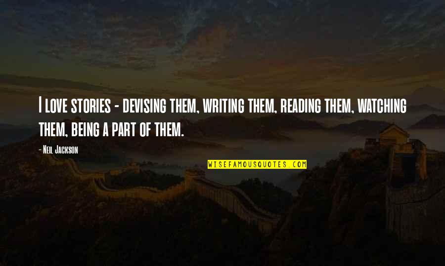 Mungcal Noel Quotes By Neil Jackson: I love stories - devising them, writing them, Mungcal Noel Quotes By Neil Jackson: I love stories - devising them, writing them,