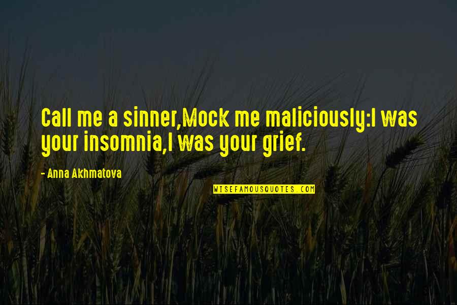 Munger Incentives Quotes By Anna Akhmatova: Call me a sinner,Mock me maliciously:I was your