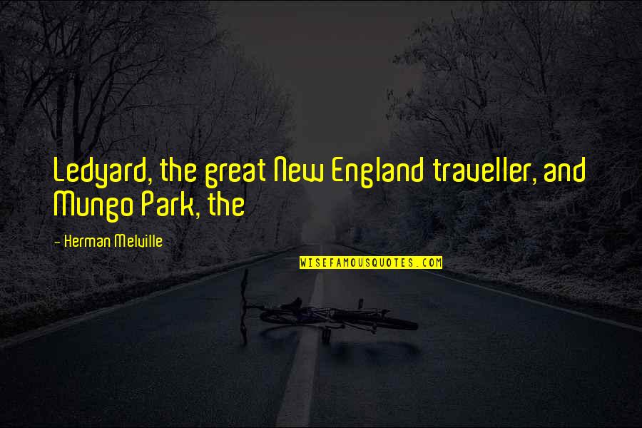 Mungo Park Quotes By Herman Melville: Ledyard, the great New England traveller, and Mungo