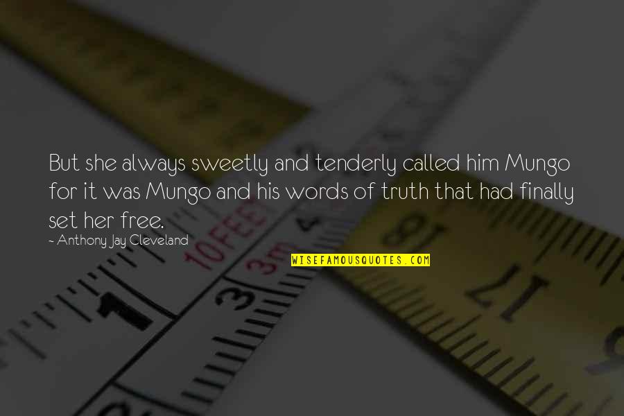 Mungo Quotes By Anthony Jay Cleveland: But she always sweetly and tenderly called him