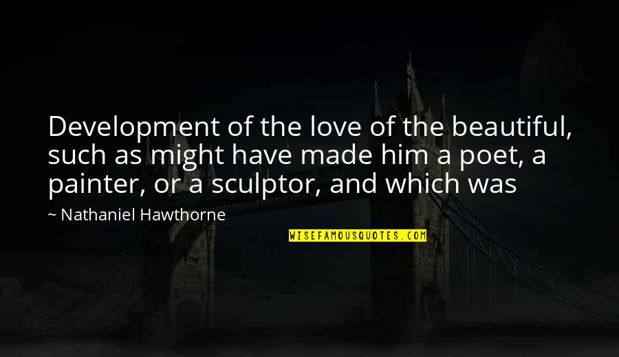 Mungojerrie Quotes By Nathaniel Hawthorne: Development of the love of the beautiful, such