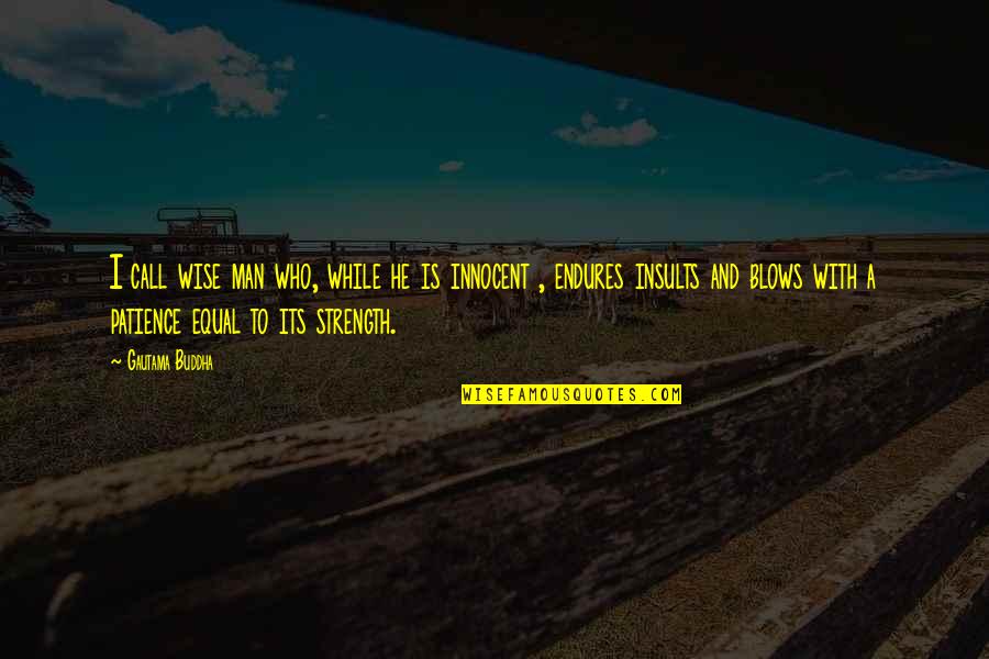 Mungu Pekee Quotes By Gautama Buddha: I call wise man who, while he is Mungu Pekee Quotes By Gautama Buddha: I call wise man who, while he is