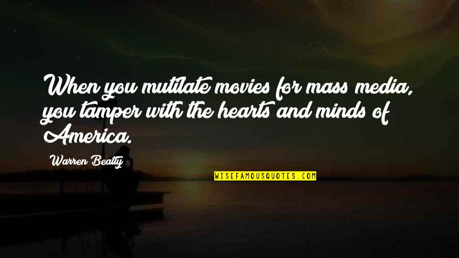 Munguia Vs Hogan Quotes By Warren Beatty: When you mutilate movies for mass media, you
