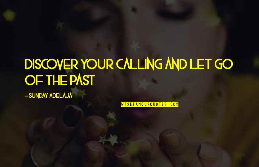 Muni Shri Tarun Sagar Ji Maharaj Quotes By Sunday Adelaja: Discover your calling and let go of the