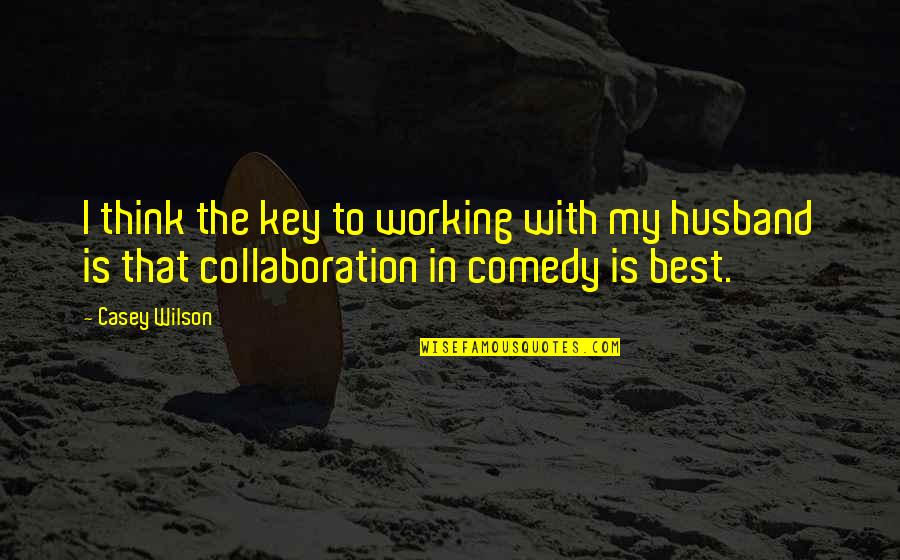 Muni Tarun Sagar Ji Quotes By Casey Wilson: I think the key to working with my