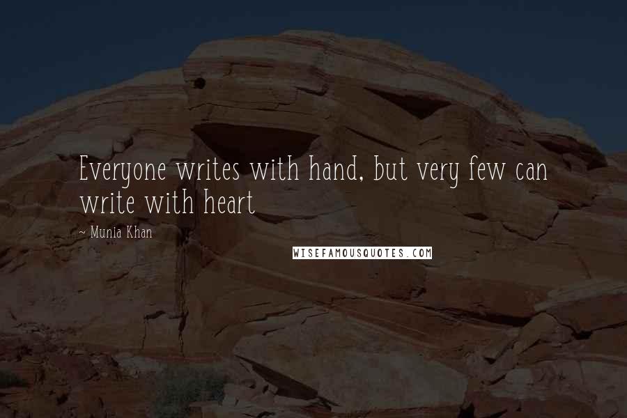 Munia Khan quotes: Everyone writes with hand, but very few can write with heart