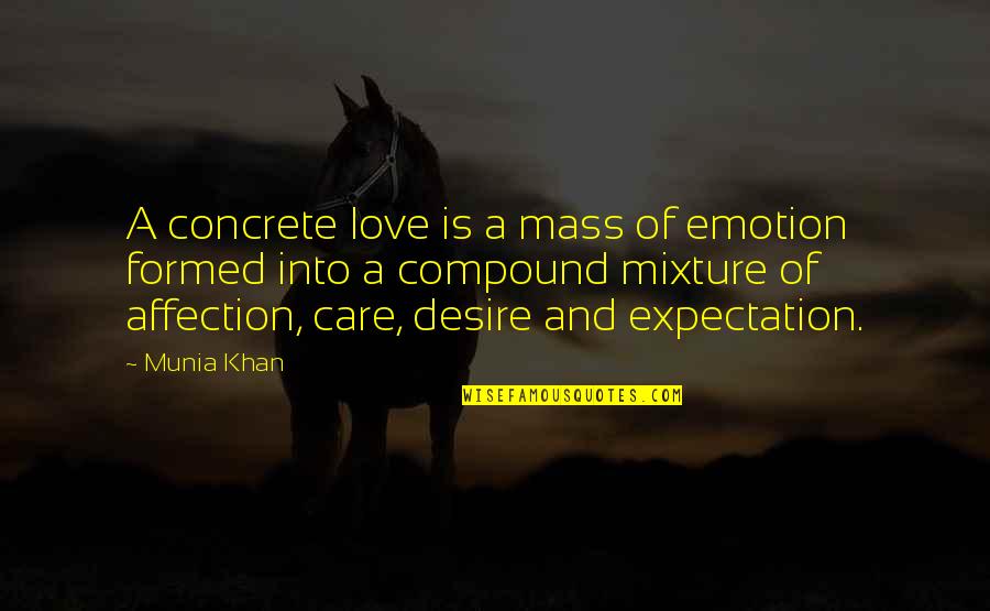 Munia Khan Quotes By Munia Khan: A concrete love is a mass of emotion