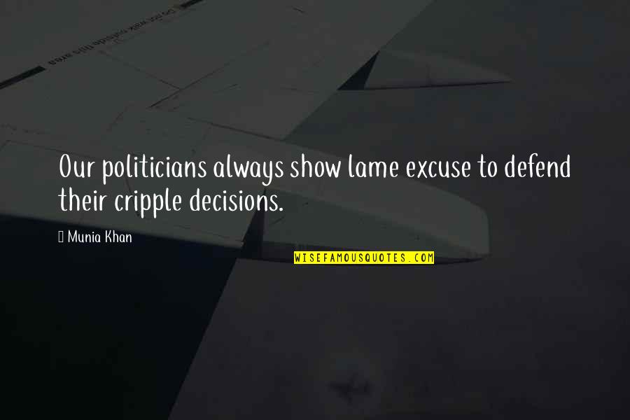 Munia Khan Quotes By Munia Khan: Our politicians always show lame excuse to defend