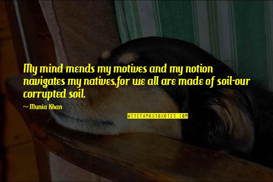 Munia Khan Quotes By Munia Khan: My mind mends my motives and my notion