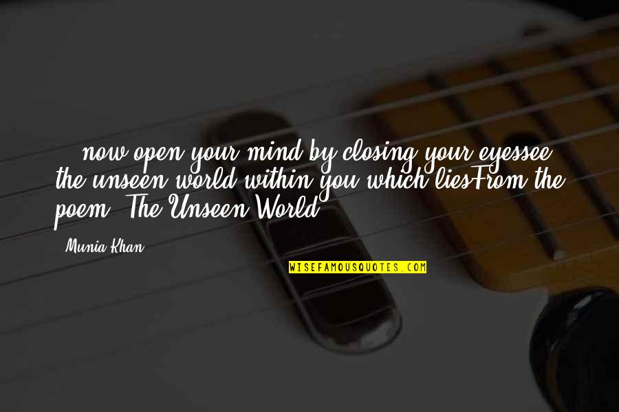 Munia Khan Quotes By Munia Khan: ...now open your mind by closing your eyessee