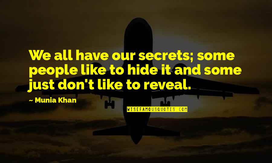 Munia Khan Quotes By Munia Khan: We all have our secrets; some people like