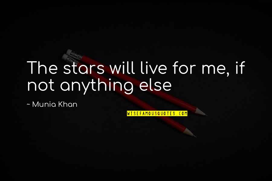 Munia Khan Quotes By Munia Khan: The stars will live for me, if not