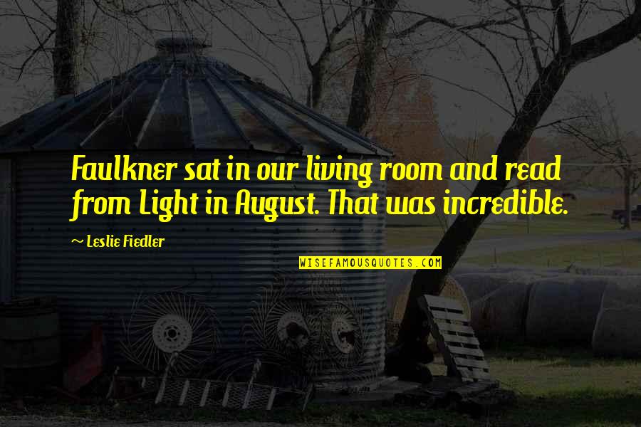 Muniate Quotes By Leslie Fiedler: Faulkner sat in our living room and read Muniate Quotes By Leslie Fiedler: Faulkner sat in our living room and read