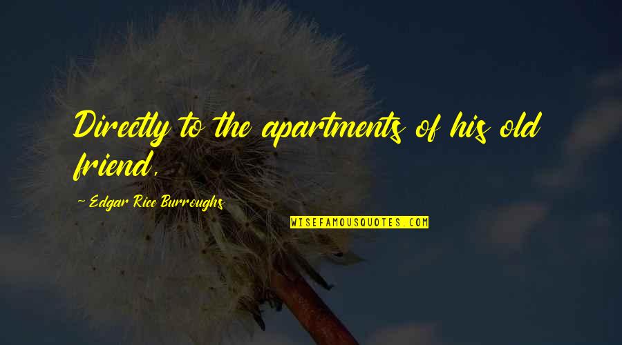 Municipal Elections Quotes By Edgar Rice Burroughs: Directly to the apartments of his old friend,