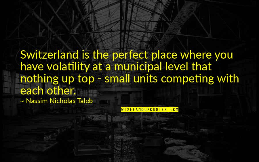 Municipal Quotes By Nassim Nicholas Taleb: Switzerland is the perfect place where you have