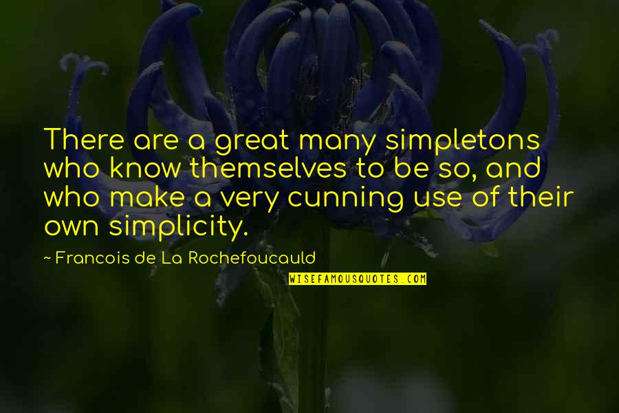 Municipality Of Clarington Quotes By Francois De La Rochefoucauld: There are a great many simpletons who know