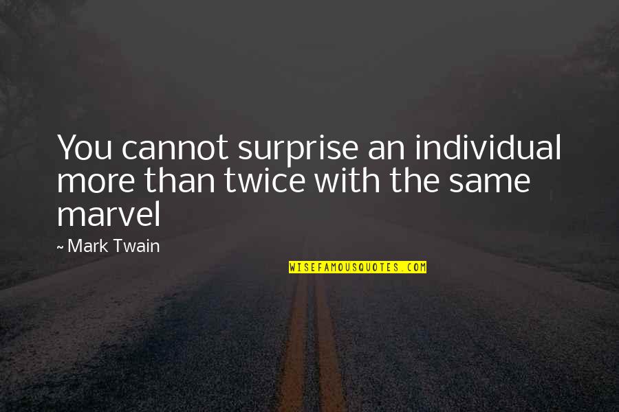Municipality Of Murrysville Quotes By Mark Twain: You cannot surprise an individual more than twice
