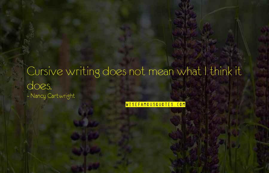 Municipality Of Murrysville Quotes By Nancy Cartwright: Cursive writing does not mean what I think Municipality Of Murrysville Quotes By Nancy Cartwright: Cursive writing does not mean what I think