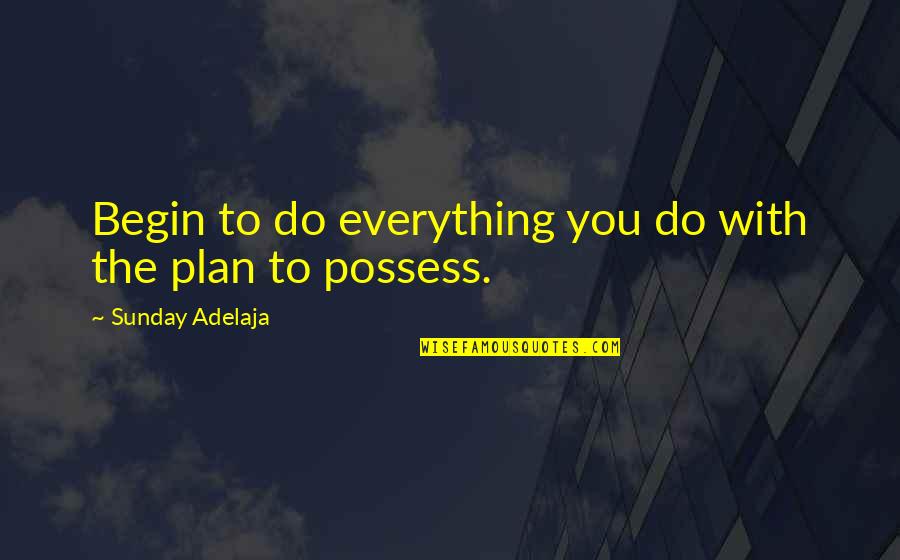 Municipality Of Murrysville Quotes By Sunday Adelaja: Begin to do everything you do with the Municipality Of Murrysville Quotes By Sunday Adelaja: Begin to do everything you do with the