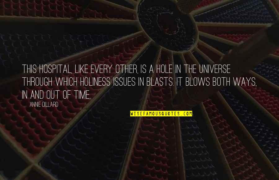Munienvironmental Quotes By Annie Dillard: This hospital, like every other, is a hole Munienvironmental Quotes By Annie Dillard: This hospital, like every other, is a hole
