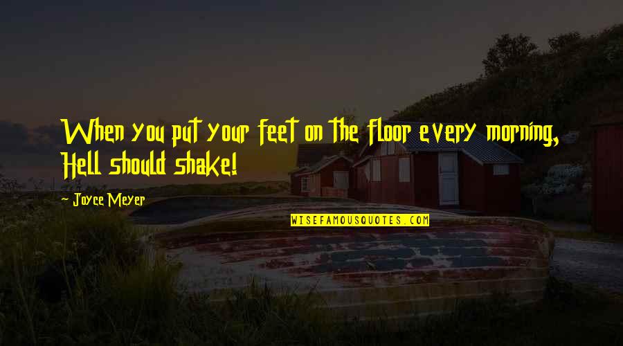 Munienvironmental Quotes By Joyce Meyer: When you put your feet on the floor