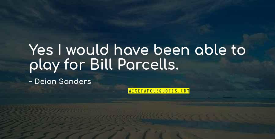 Munificence Magnificent Quotes By Deion Sanders: Yes I would have been able to play Munificence Magnificent Quotes By Deion Sanders: Yes I would have been able to play