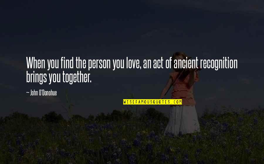 Munilla Family Foundation Quotes By John O'Donohue: When you find the person you love, an