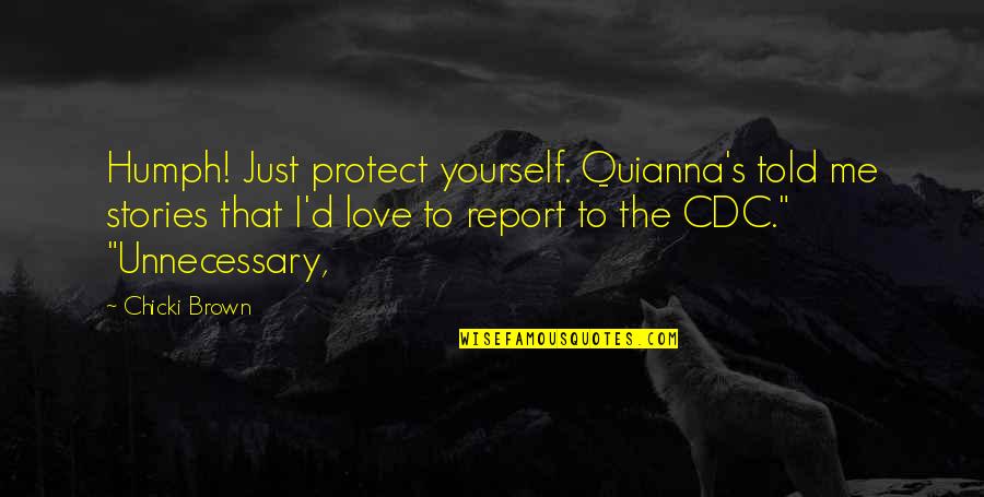 Munimadrid Quotes By Chicki Brown: Humph! Just protect yourself. Quianna's told me stories Munimadrid Quotes By Chicki Brown: Humph! Just protect yourself. Quianna's told me stories