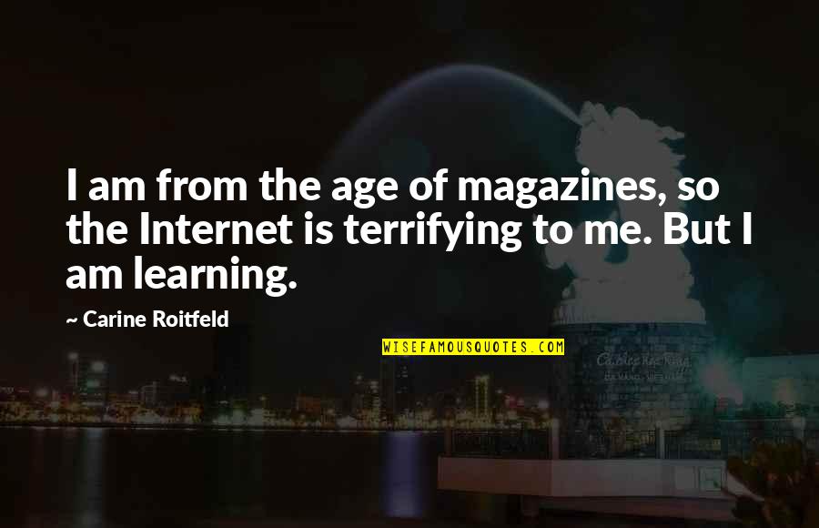 Muniments Quotes By Carine Roitfeld: I am from the age of magazines, so