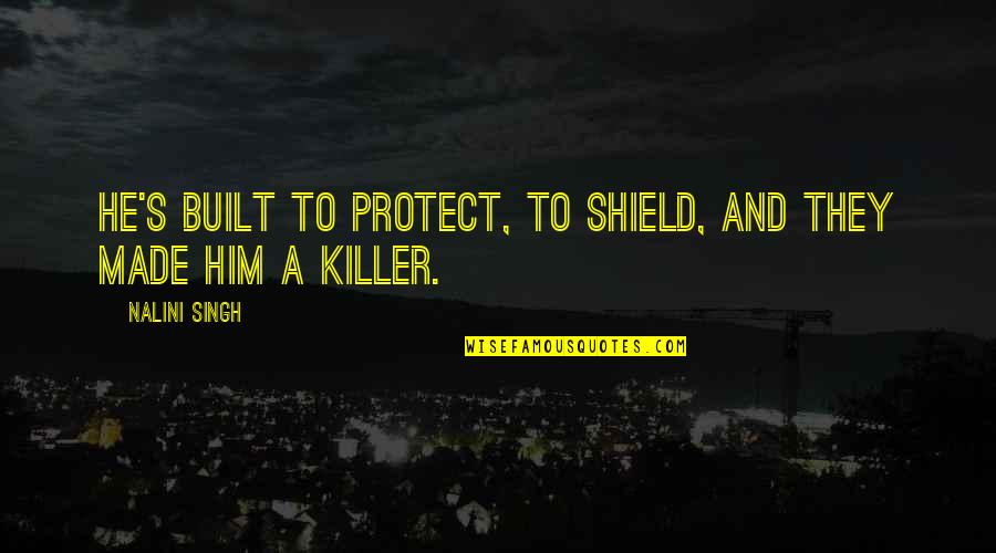Muniments Quotes By Nalini Singh: He's built to protect, to shield, and they