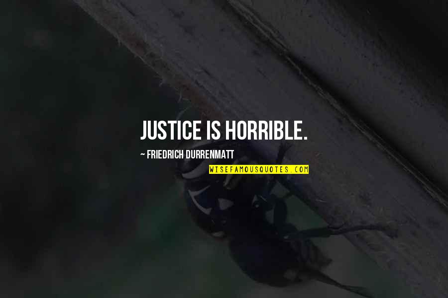 Muninet Quotes By Friedrich Durrenmatt: Justice is horrible. Muninet Quotes By Friedrich Durrenmatt: Justice is horrible.