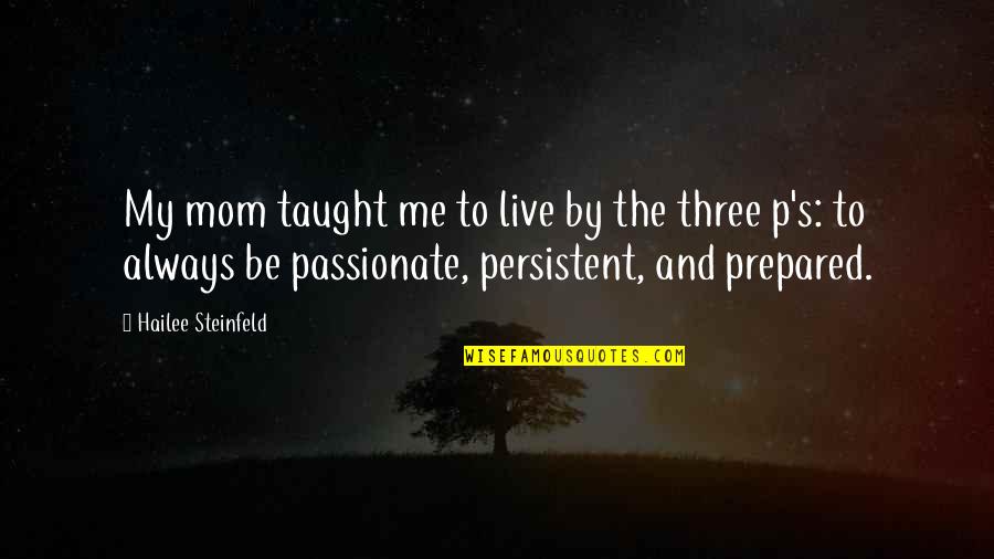 Muninet Quotes By Hailee Steinfeld: My mom taught me to live by the Muninet Quotes By Hailee Steinfeld: My mom taught me to live by the