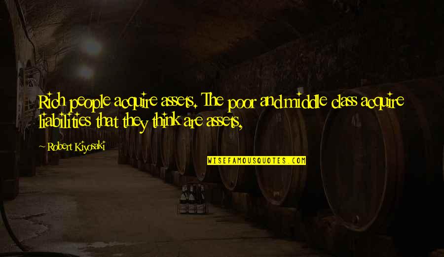 Muninet Quotes By Robert Kiyosaki: Rich people acquire assets. The poor and middle Muninet Quotes By Robert Kiyosaki: Rich people acquire assets. The poor and middle