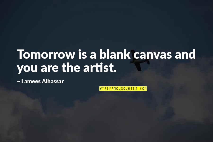 Munir Quotes By Lamees Alhassar: Tomorrow is a blank canvas and you are