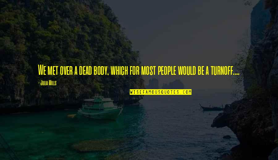 Munirka Bus Quotes By Julia Mills: We met over a dead body, which for