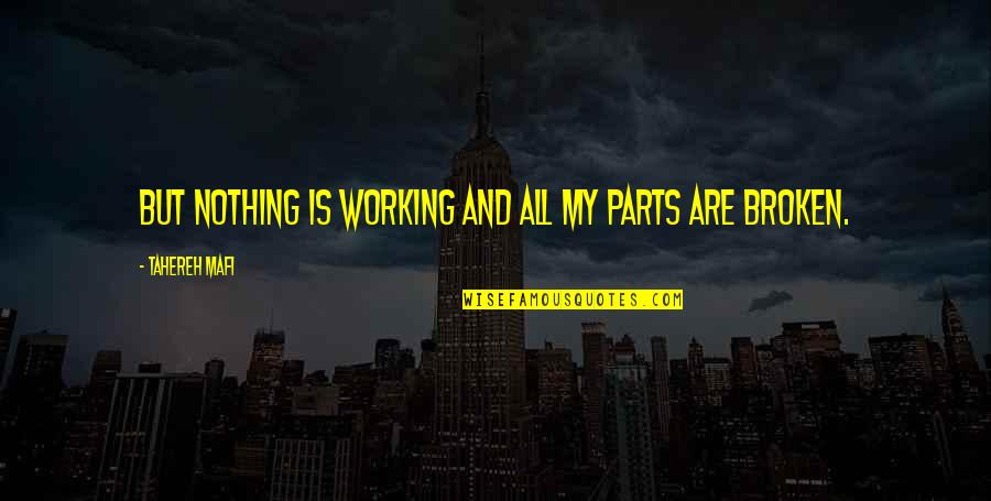 Munirka Bus Quotes By Tahereh Mafi: But nothing is working and all my parts Munirka Bus Quotes By Tahereh Mafi: But nothing is working and all my parts