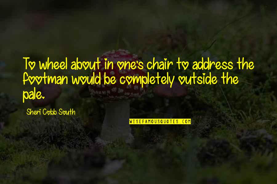 Munirka New Delhi Quotes By Sheri Cobb South: To wheel about in one's chair to address