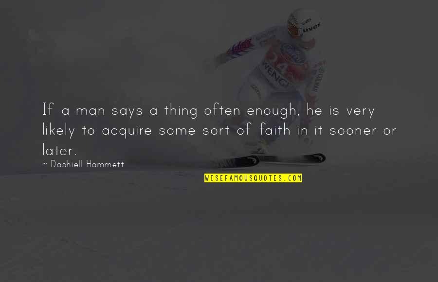 Munish Sood Quotes By Dashiell Hammett: If a man says a thing often enough, Munish Sood Quotes By Dashiell Hammett: If a man says a thing often enough,